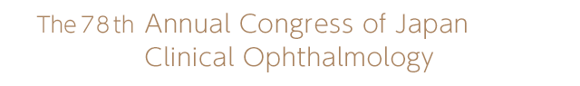 The 78th Annual Congress of Japan Clinical Ophthalmology The 78th Annual Congress of Japan Clinical Ophthalmology