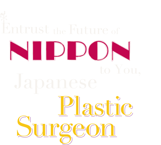 APR 2024 10～12 Entrust the Future of NIPPON to You,Japanese Plastic Surgeon